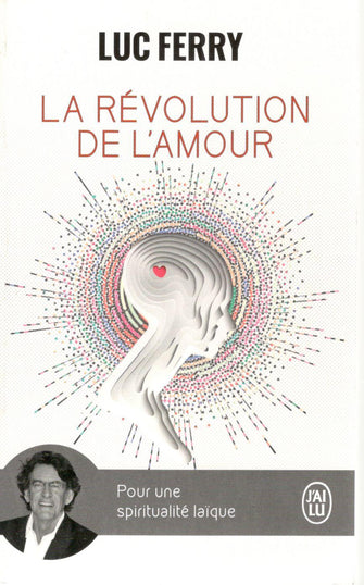 la révolution de l'amour - luc ferry