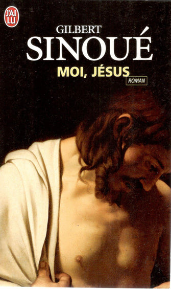 moi, jésus - gilbert sinoué