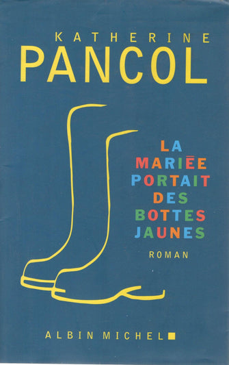 la mariee portait des bottes jaunes - pancol katherine
